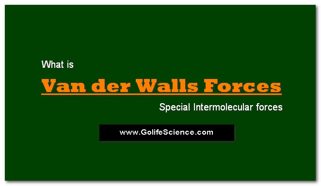 Van der Waals Forces : Special Intermolecular forces 